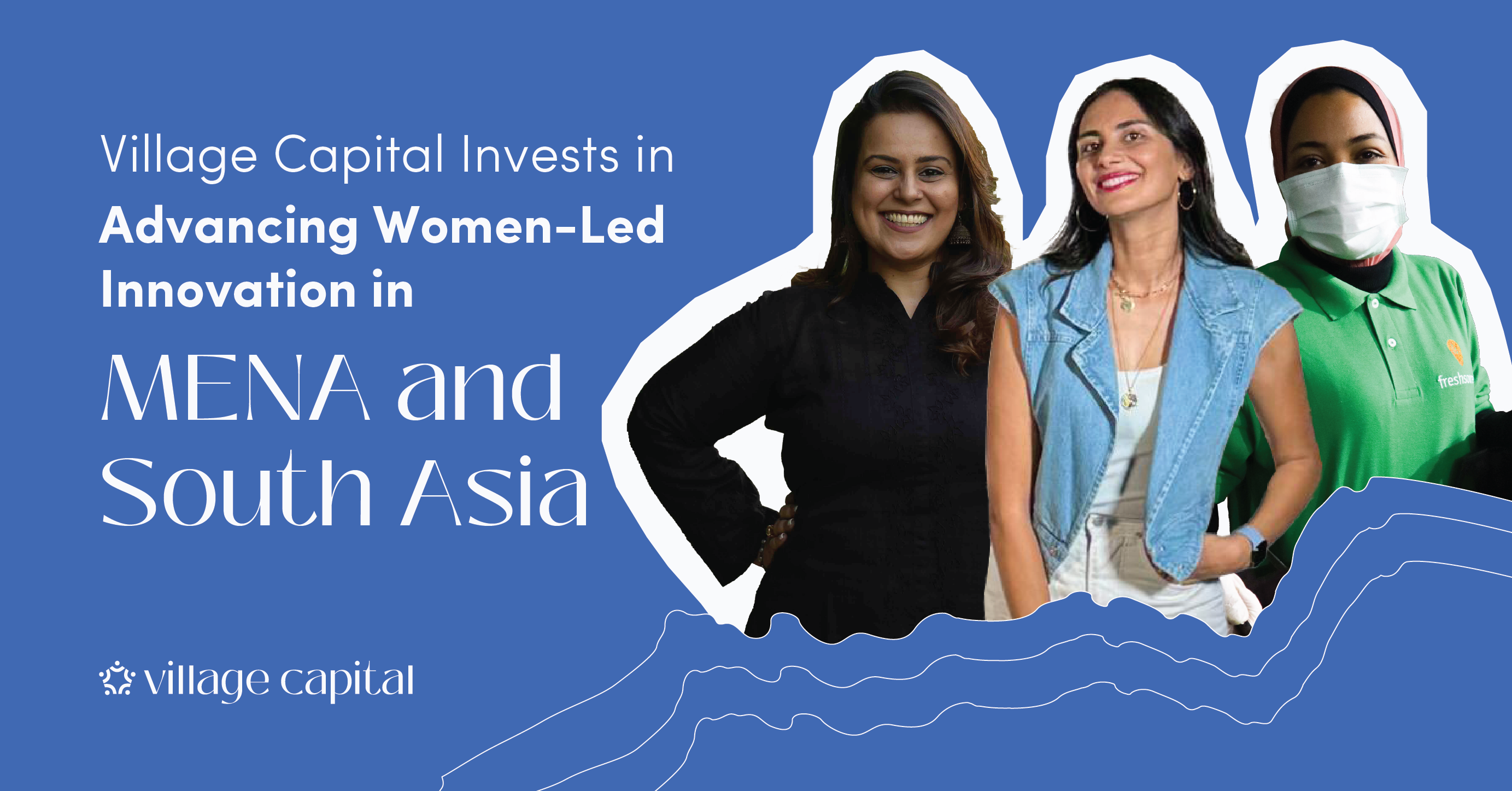 Village Capital Invests in Advancing Women-Led Innovation in MENA and South Asia