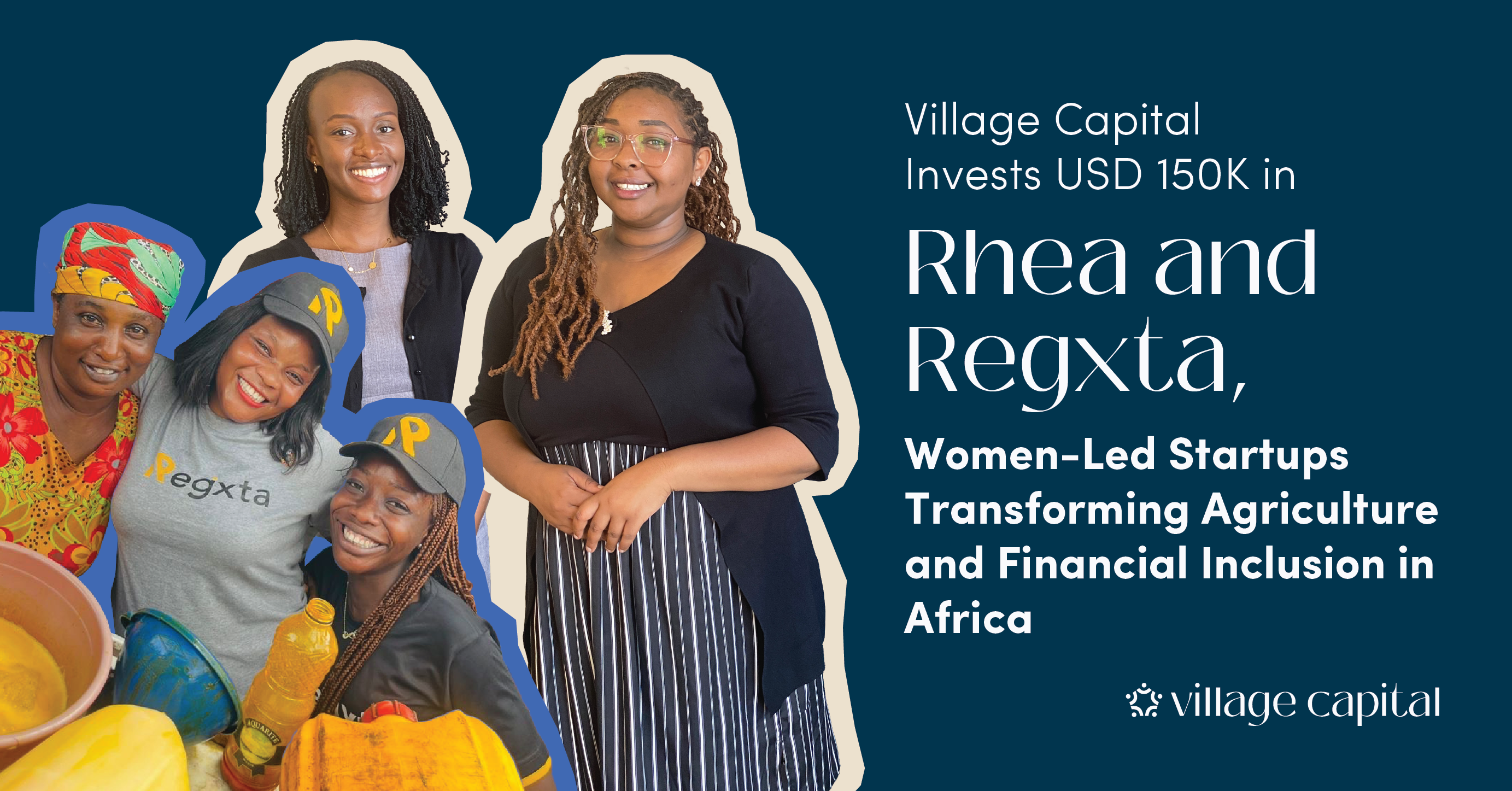 Village Capital Invests USD 150K in Rhea and Regxta, Women-Led Startups Transforming Agriculture and Financial Inclusion in Africa