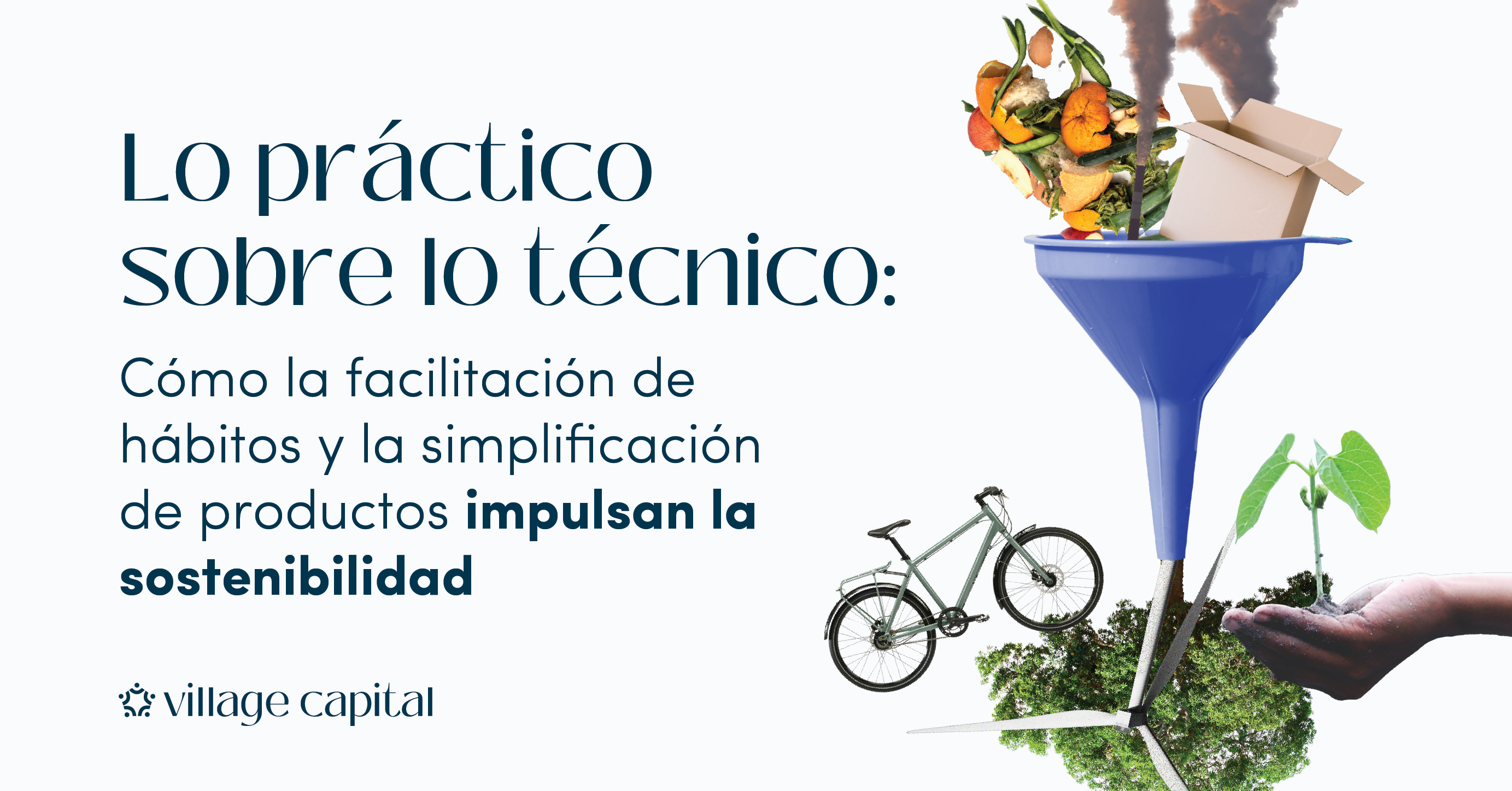 Lo práctico sobre lo técnico: Cómo la facilitación de hábitos y la simplificación de productos impulsan la sostenibilidad