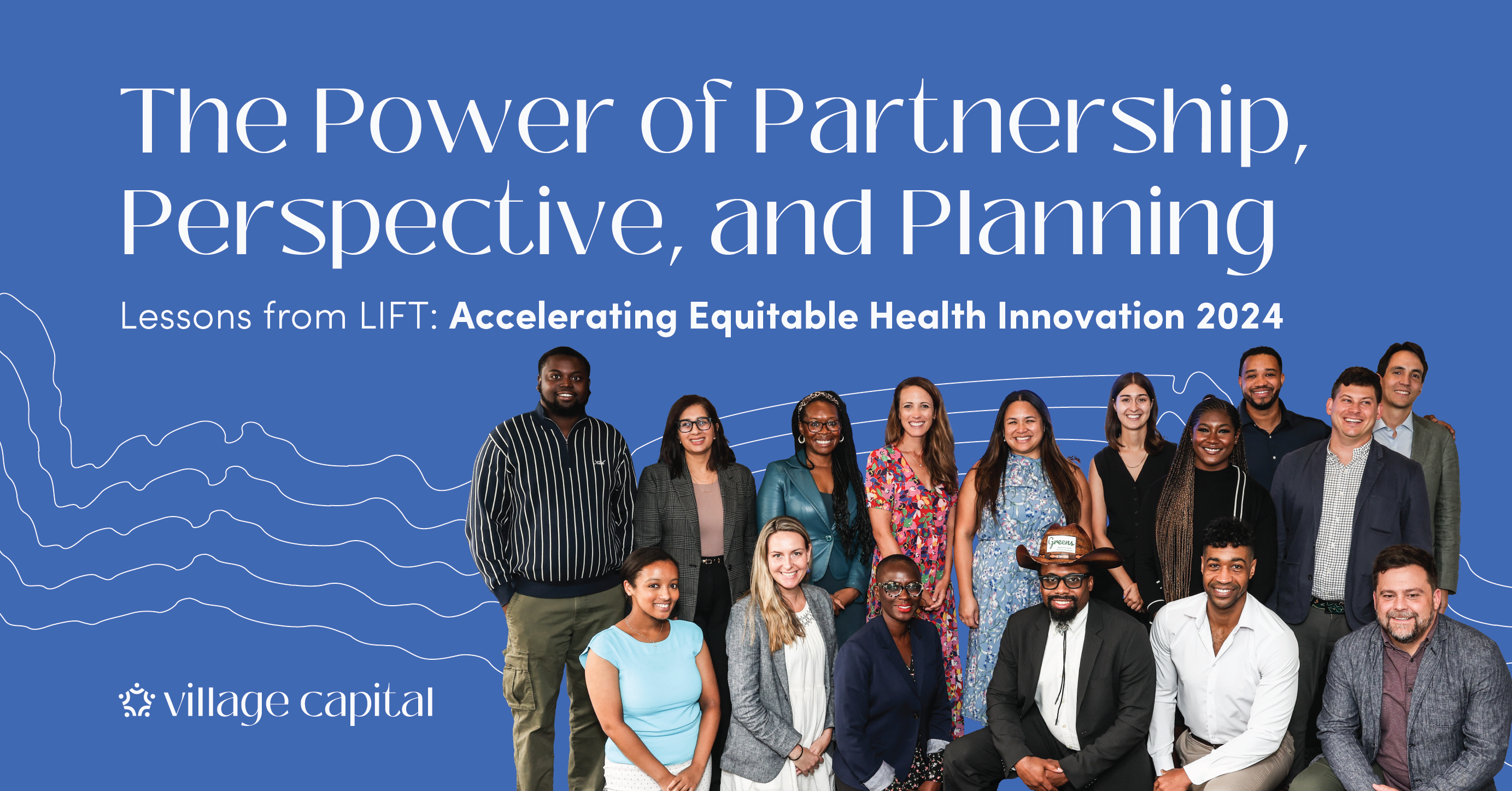 The Power of Partnership, Perspective, and Planning Lessons from LIFT: Accelerating Equitable Health Innovation 2024