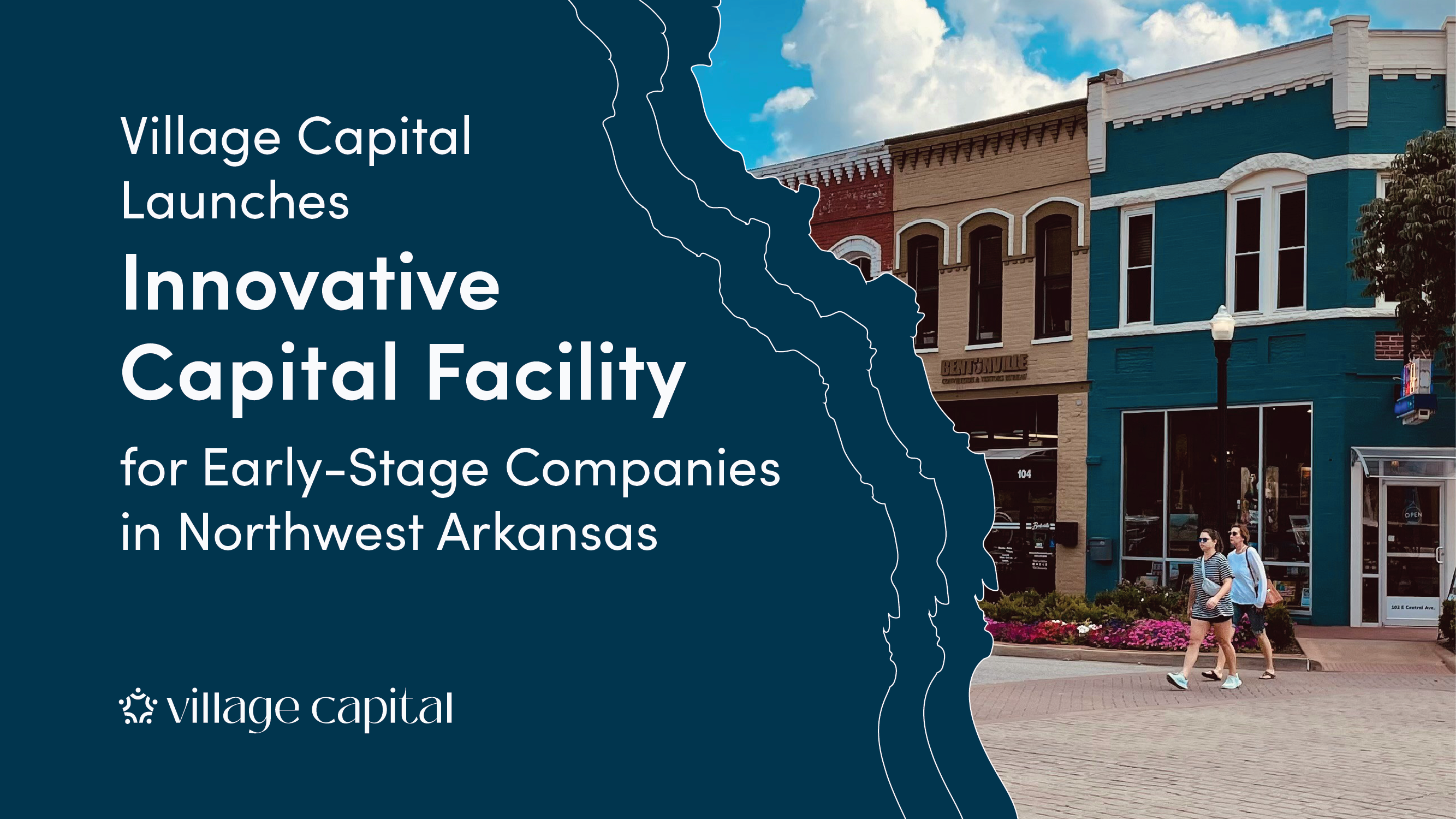 Village Capital Launches Innovative Capital Facility for Early-Stage Companies in Northwest Arkansas